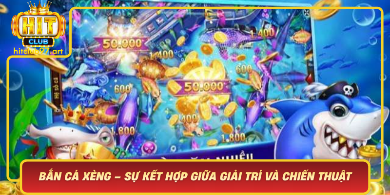 Ban Ca Xeng Su Ket Hop Giua Giai Tri Va Chien Thuat