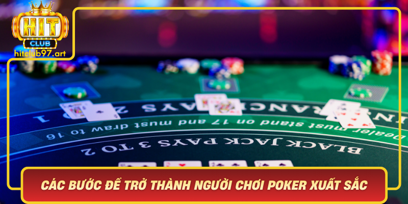 Cac Buoc De Tro Thanh Nguoi Choi Poker Xuat Sac Tai Hitclub