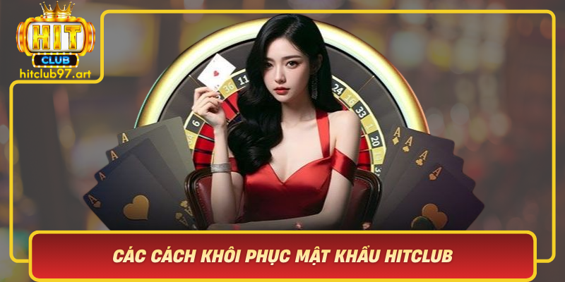 Cac Cach Khoi Phuc Mat Khau Hitclub Pho Bien Va De Thuc Hien