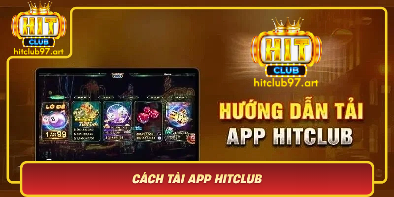 Cach Tai App Hitclub Huong Dan Tung Buoc Nhanh Chong