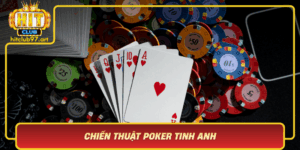 Chien Thuat Poker Tinh Anh Tang Co Hoi Thang Tai Hitclub