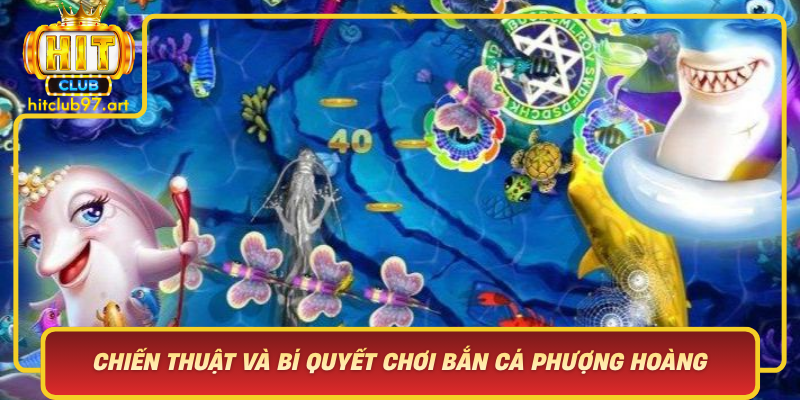 Chien Thuat Va Bi Quyet Choi Ban Ca Phuong Hoang Hieu Qua