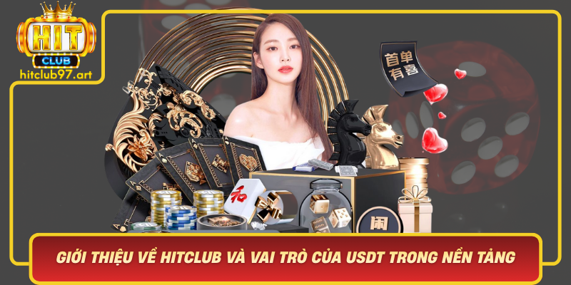 Gioi Thieu Ve Hitclub Va Vai Tro Cua Usdt Trong Nen Tang Nay