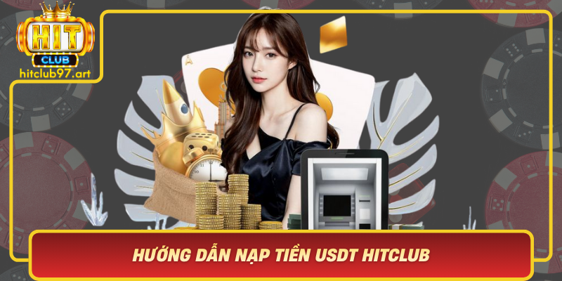 Huong Dan Nap Tien Usdt Hitclub Cac Buoc Nap Chi Tiet
