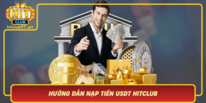 Huong Dan Nap Tien Usdt Hitclub Nap Nhanh Choi Ngay