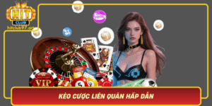 Keo Cuoc Lien Quan Hap Dan Tang Co Hoi Thang Cung Hitclub