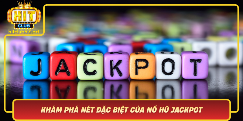 Kham Pha Net Dac Biet Cua No Hu Jackpot Tai Hitclub