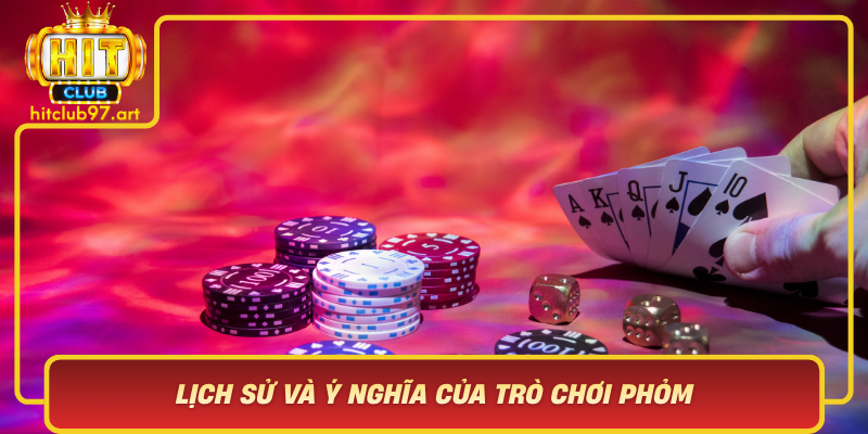 Lich Su Va Y Nghia Cua Tro Choi Phom Trong Van Hoa Viet Nam