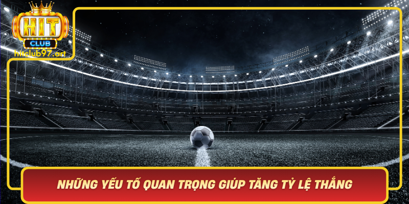 Nhung Yeu To Quan Trong Giup Tang Ty Le Thang Cuoc Xien Bong Da