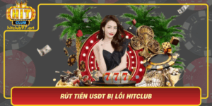 Rut Tien Usdt Bi Loi Hitclub Huong Dan Giai Quyet An Toan