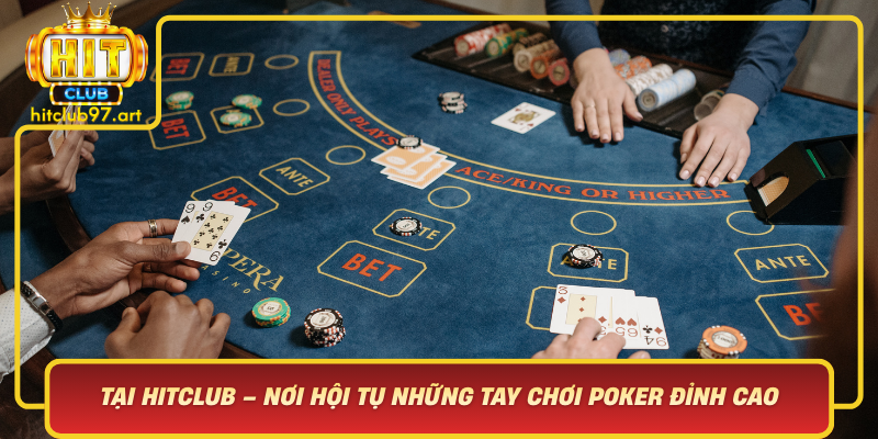 Tai Hitclub Noi Hoi Tu Nhung Tay Choi Poker Dinh Cao