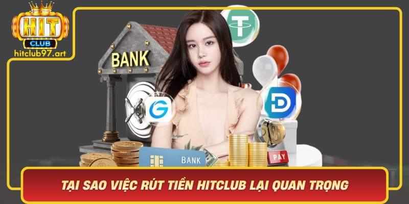 Tai Sao Viec Rut Tien Hitclub Lai Quan Trong Doi Voi Nguoi Dung