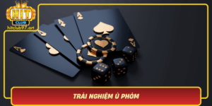 Trai Nghiem U Phom Tro Choi Bai Truyen Thong Tai Hitclub