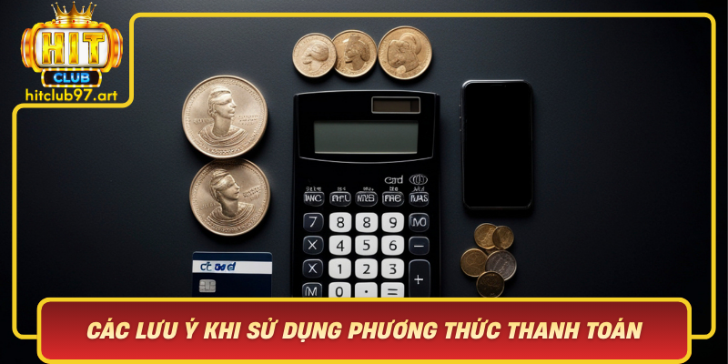 Các Lưu Ý Khi Sử Dụng Phương Thức Thanh Toán Tại Cổng Game HitClub