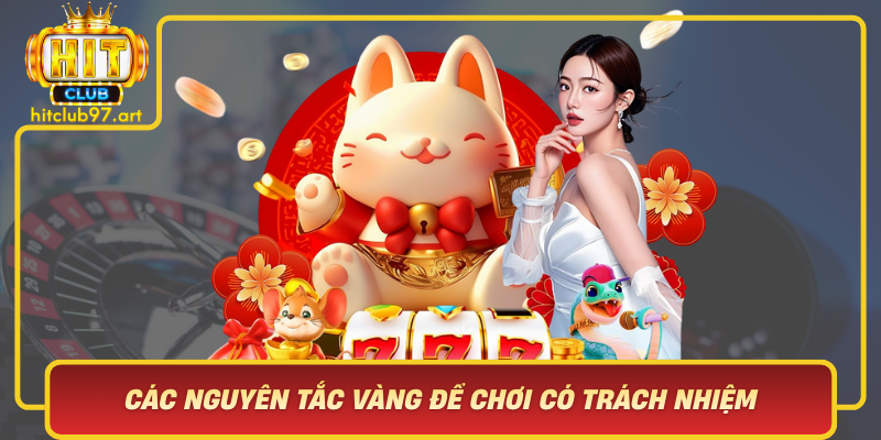 Các Nguyên Tắc Vàng Để Chơi Có Trách Nhiệm Tại HitClub