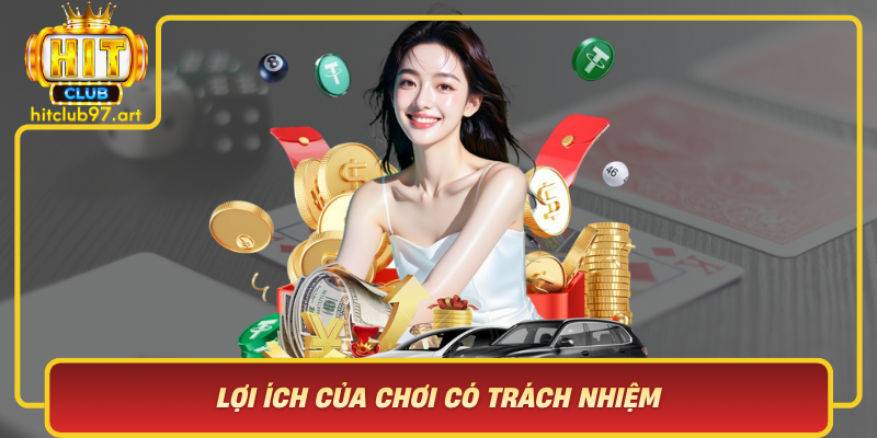 Lợi Ích Của Chơi Có Trách Nhiệm Và Vai Trò Của HitClub
