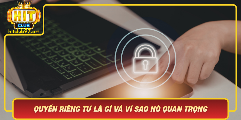 Quyen Rieng Tu La Gi Va Vi Sao No Quan Trong Trong Thoi Dai So