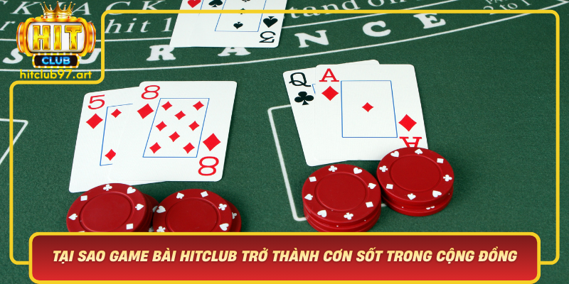 Tai Sao Game Bai Hitclub Tro Thanh Con Sot Trong Cong Dong Game Bai Viet Nam